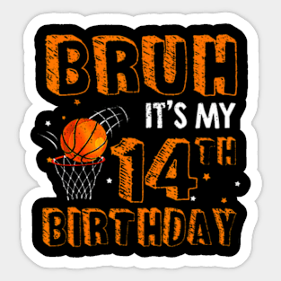 Bruh Its My 14Th Birthday 14 Year Old Basketball Player Sticker